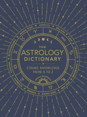 The Astrology Dictionary: Cosmic Knowledge From A To Z